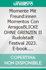 Momente Mit Freund:innen Momentos Con AmigosBLICKE OHNE GRENZEN II Rudolstadt Festival 2023. E-book. Formato EPUB ebook