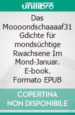Das Moooondschaaaaf31 Gdichte für mondsüchtige Rwachsene Im Mond-Januar. E-book. Formato EPUB ebook