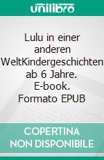 Lulu in einer anderen WeltKindergeschichten ab 6 Jahre. E-book. Formato EPUB ebook