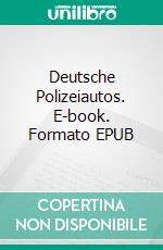 Deutsche Polizeiautos. E-book. Formato EPUB ebook