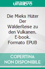 Die Mieks Hüter Der WälderReise zu den Vulkanen. E-book. Formato EPUB ebook
