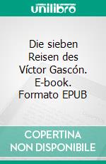 Die sieben Reisen des Víctor Gascón. E-book. Formato EPUB ebook