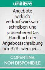 Angebote wirklich verkaufswirksam schreiben und präsentierenDas Handbuch der Angebotsschreibung im B2B: weniger Aufwand, mehr Abschlüsse u. Rendite. E-book. Formato EPUB ebook