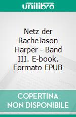 Netz der RacheJason Harper - Band III. E-book. Formato EPUB ebook