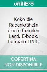 Koko die RabenkräheIn einem fremden Land. E-book. Formato EPUB ebook