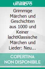 Grimmige Märchen und Geschichten aus 1000 und Keiner lachtKlassische Märchen und Lieder: Neu interpretiert für die moderne Welt. E-book. Formato EPUB ebook