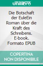 Die Botschaft der EuleEin Roman über die Kraft des Schreibens. E-book. Formato EPUB ebook