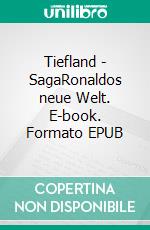 Tiefland - SagaRonaldos neue Welt. E-book. Formato EPUB ebook