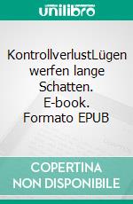 KontrollverlustLügen werfen lange Schatten. E-book. Formato EPUB ebook