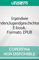 Irgendwie andersJugendgeschichten. E-book. Formato EPUB ebook