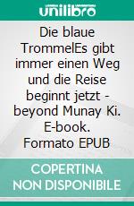 Die blaue TrommelEs gibt immer einen Weg und die Reise beginnt jetzt - beyond Munay Ki. E-book. Formato EPUB ebook