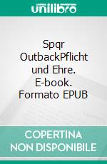 Spqr OutbackPflicht und Ehre. E-book. Formato EPUB ebook