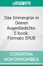 Das Immergrün in Deinen AugenGedichte. E-book. Formato EPUB ebook