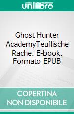 Ghost Hunter AcademyTeuflische Rache. E-book. Formato EPUB ebook