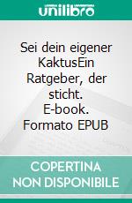 Sei dein eigener KaktusEin Ratgeber, der sticht. E-book. Formato EPUB ebook