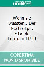 Wenn sie wüssten...Der Nachfolger. E-book. Formato EPUB ebook