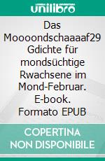 Das Moooondschaaaaf29 Gdichte für mondsüchtige Rwachsene im Mond-Februar. E-book. Formato EPUB ebook