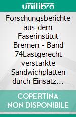 Forschungsberichte aus dem Faserinstitut Bremen | Band 74Lastgerecht verstärkte Sandwichplatten durch Einsatz optimierter Textilstrukturen -LaVeSa-. E-book. Formato EPUB ebook