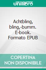 Achtbling, bling,-bumm. E-book. Formato EPUB ebook
