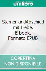 SternenkindAbschied mit Liebe. E-book. Formato EPUB ebook