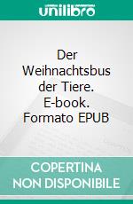Der Weihnachtsbus der Tiere. E-book. Formato EPUB ebook