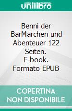Benni der BärMärchen und Abenteuer 122 Seiten. E-book. Formato EPUB ebook