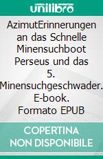 AzimutErinnerungen an das Schnelle Minensuchboot Perseus und das 5. Minensuchgeschwader. E-book. Formato EPUB ebook