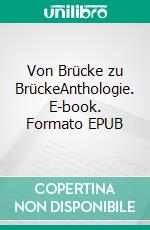 Von Brücke zu BrückeAnthologie. E-book. Formato EPUB ebook