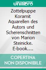 Zottelpuppe Koramit Aquarellen des Autors und Scherenschnitten von Marion Steinicke. E-book. Formato EPUB ebook