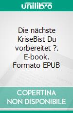 Die nächste KriseBist Du vorbereitet ?. E-book. Formato EPUB ebook