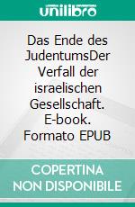 Das Ende des JudentumsDer Verfall der israelischen Gesellschaft. E-book. Formato EPUB ebook