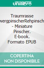 Traumrasse ZwergpinscherRehpinscher - Miniature Pinscher. E-book. Formato EPUB ebook
