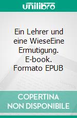 Ein Lehrer und eine WieseEine Ermutigung. E-book. Formato EPUB ebook