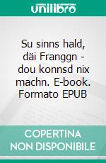 Su sinns hald, däi Franggn - dou konnsd nix machn. E-book. Formato EPUB ebook