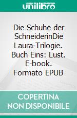 Die Schuhe der SchneiderinDie Laura-Trilogie. Buch Eins: Lust. E-book. Formato EPUB ebook