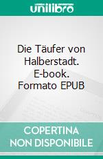 Die Täufer von Halberstadt. E-book. Formato EPUB ebook