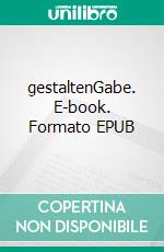 gestaltenGabe. E-book. Formato EPUB ebook