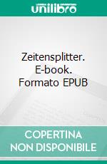 Zeitensplitter. E-book. Formato EPUB ebook