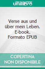 Verse aus und über mein Leben. E-book. Formato EPUB ebook