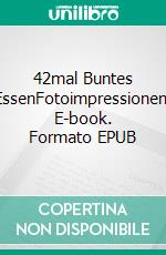42mal Buntes EssenFotoimpressionen. E-book. Formato EPUB ebook