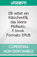Elli rettet ein KätzchenElli, das kleine Müllauto. E-book. Formato EPUB ebook
