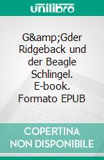 G&amp;Gder Ridgeback und der Beagle Schlingel. E-book. Formato EPUB ebook