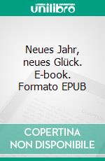 Neues Jahr, neues Glück. E-book. Formato EPUB ebook