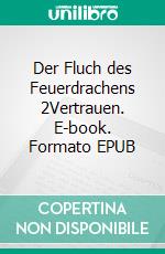 Der Fluch des Feuerdrachens 2Vertrauen. E-book. Formato EPUB ebook