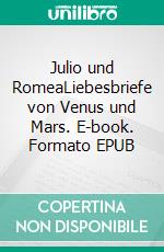 Julio und RomeaLiebesbriefe von Venus und Mars. E-book. Formato EPUB ebook
