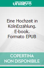 Eine Hochzeit in KölnErzählung. E-book. Formato EPUB ebook