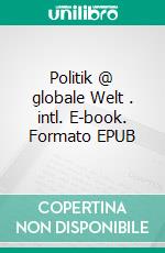 Politik @ globale Welt . intl. E-book. Formato EPUB ebook