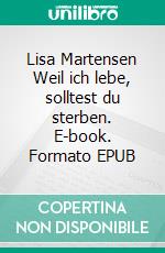 Lisa Martensen Weil ich lebe, solltest du sterben. E-book. Formato EPUB ebook
