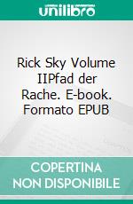Rick Sky Volume IIPfad der Rache. E-book. Formato EPUB ebook