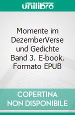 Momente im DezemberVerse und Gedichte Band 3. E-book. Formato EPUB ebook
